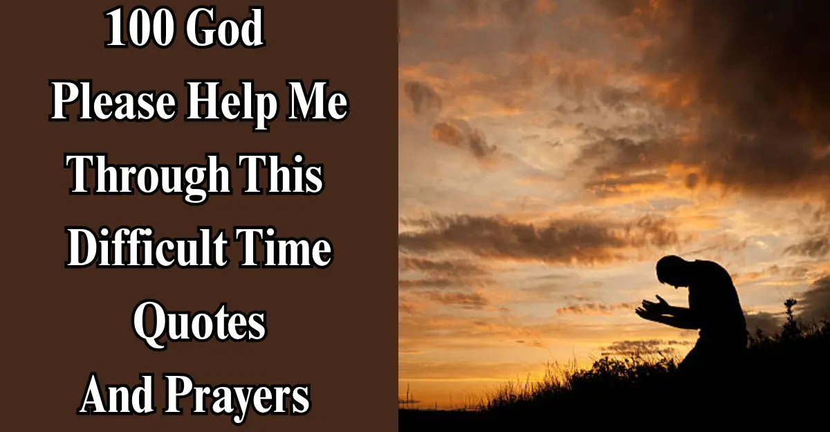100 God Please Help Me Through This Difficult Time Quotes And Prayers 