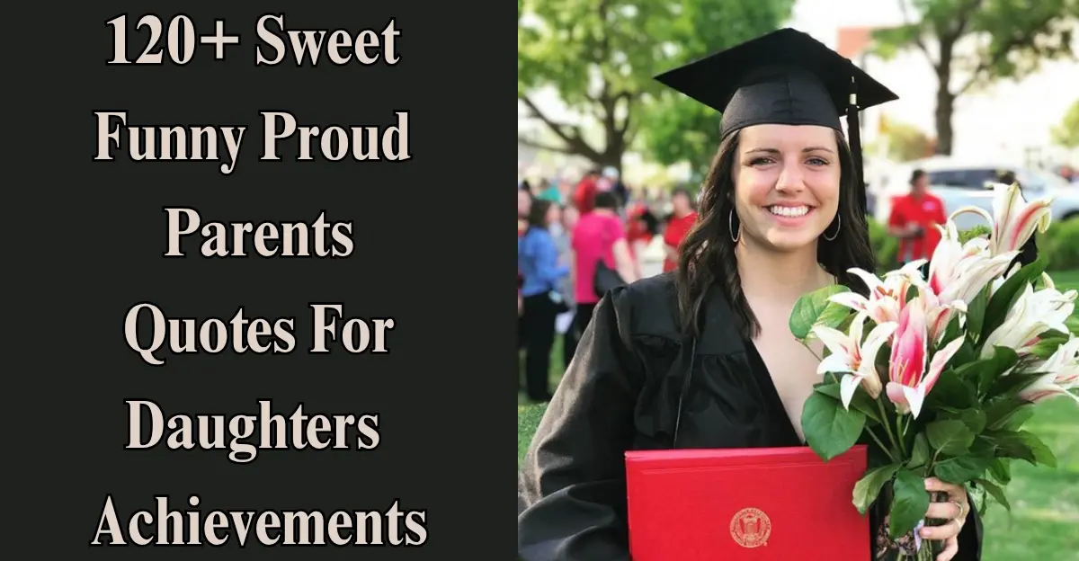 120+ Sweet, Funny Proud Parents Quotes For Daughters Achievements