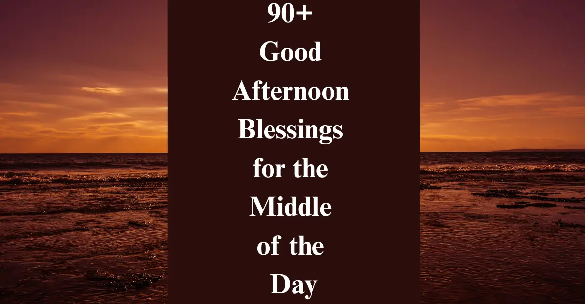 90+ Good Afternoon Blessings for the Middle of the Day