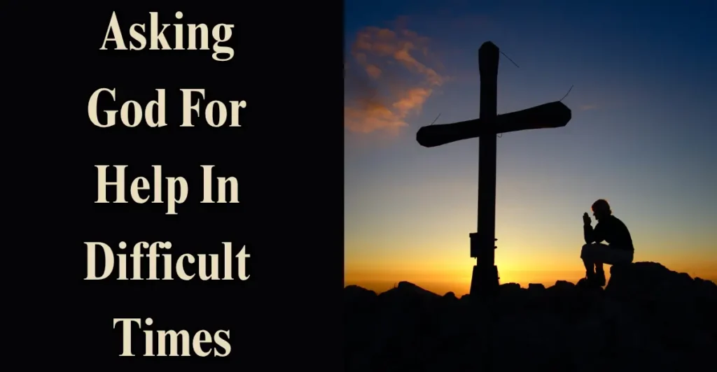 Asking God For Help In Difficult Times