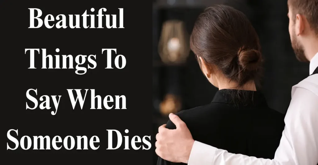 Beautiful Things To Say When Someone Dies