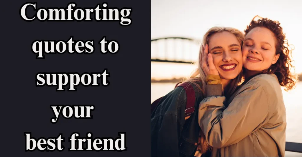 Comforting quotes to support your best friend: