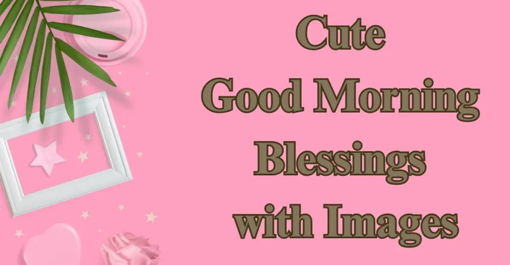 Cute Good Morning Blessings with Images