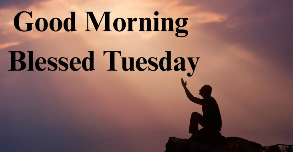 Good Morning Blessed Tuesday