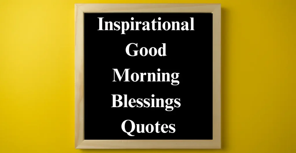 Inspirational Good Morning Blessings Quotes