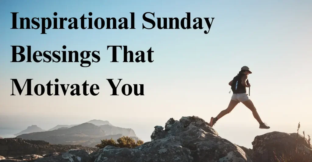 Inspirational Sunday Blessings That Motivate You