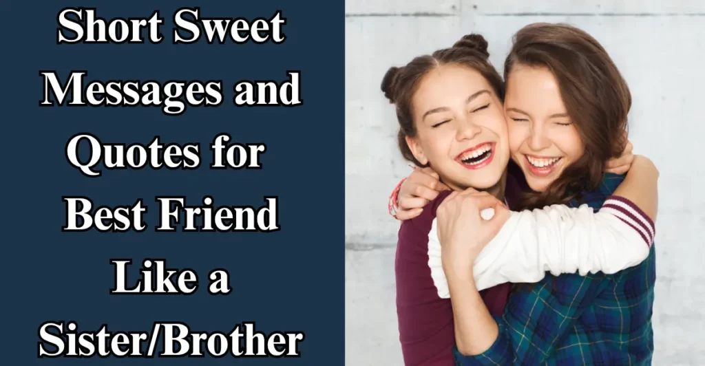 Short Sweet Messages and Quotes for Best Friend Like a Sister/Brother