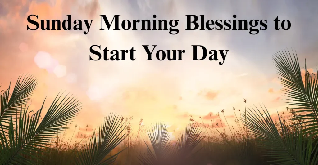 Sunday Morning Blessings to Start Your Day