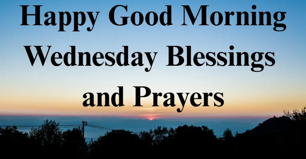 80 Happy Good Morning Wednesday Blessings and Prayers