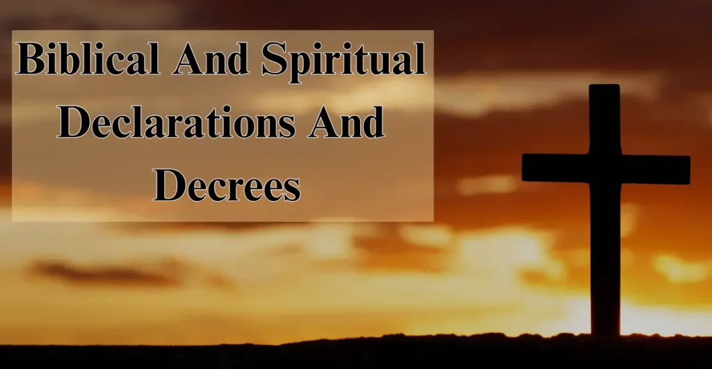 Biblical And Spiritual Declarations And Decrees: