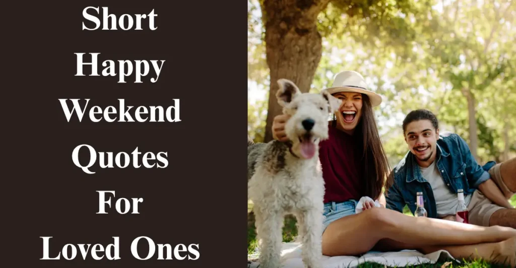 Short Happy Weekend Quotes For Loved Ones