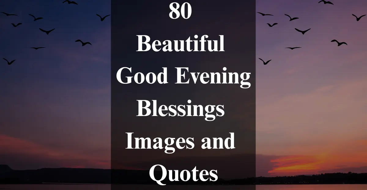 80 Beautiful Good Evening Blessings Images and Quotes