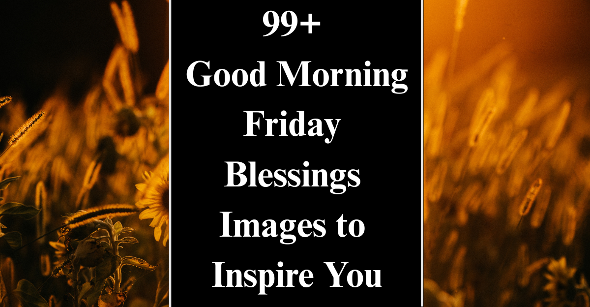 99+ Good Morning Friday Blessings Images to Inspire You