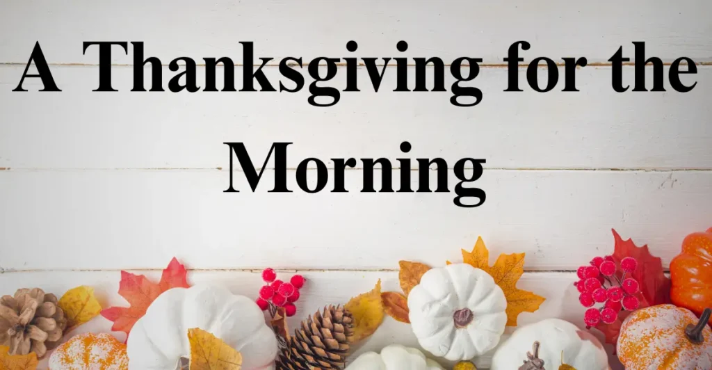 A Thanksgiving for the Morning