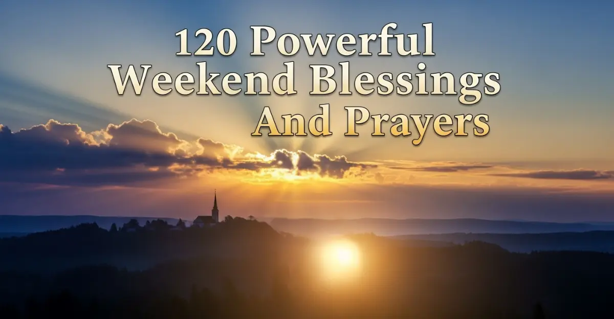 120 Powerful Weekend Blessings And Prayers