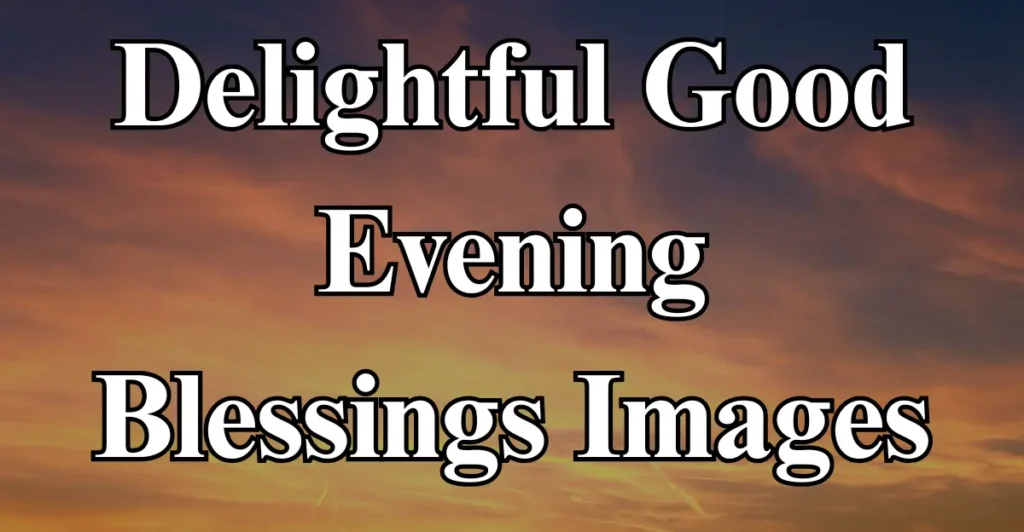 Delightful Good Evening Blessings Images