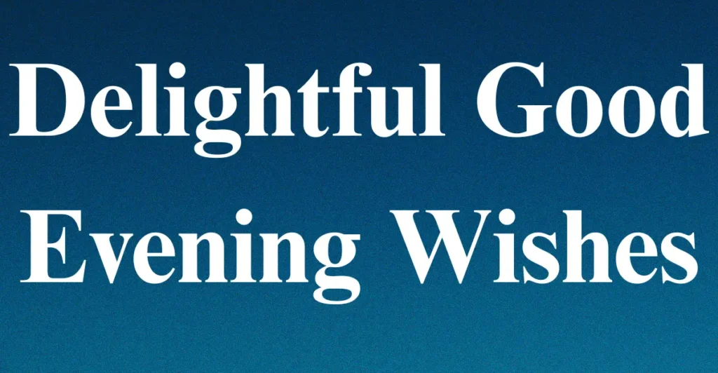 Delightful Good Evening Wishes