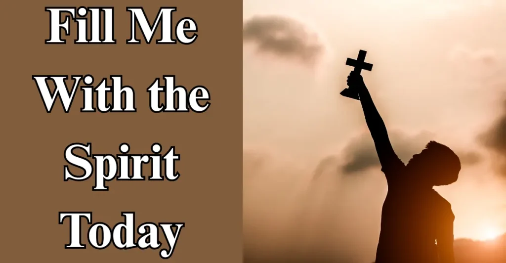 Fill Me With the Spirit Today