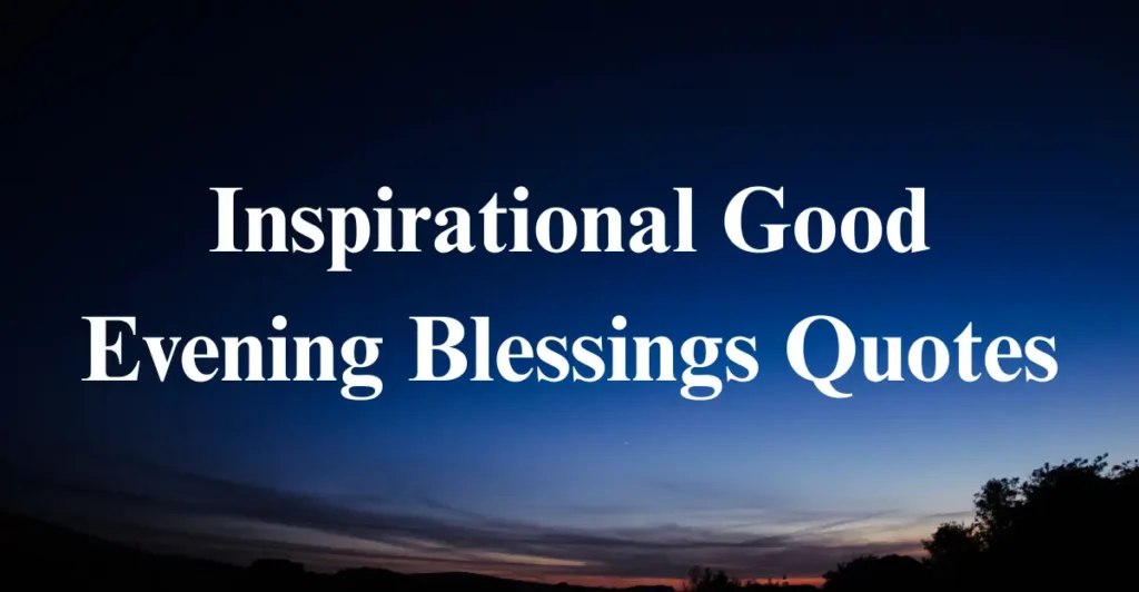 Inspirational Good Evening Blessings Quotes