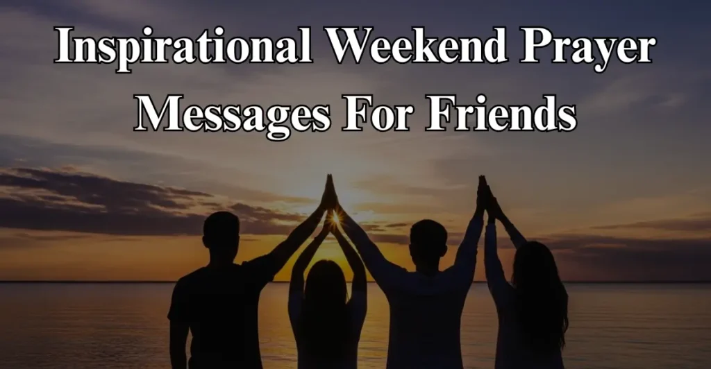 Inspirational Weekend Prayer Messages For Friends