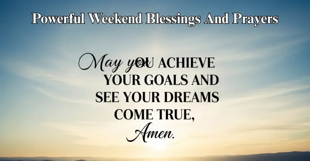 120 Powerful Weekend Blessings And Prayers
