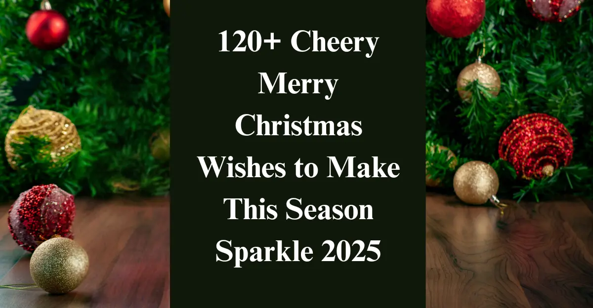 120+ Cheery Merry Christmas Wishes to Make This Season Sparkle 2025