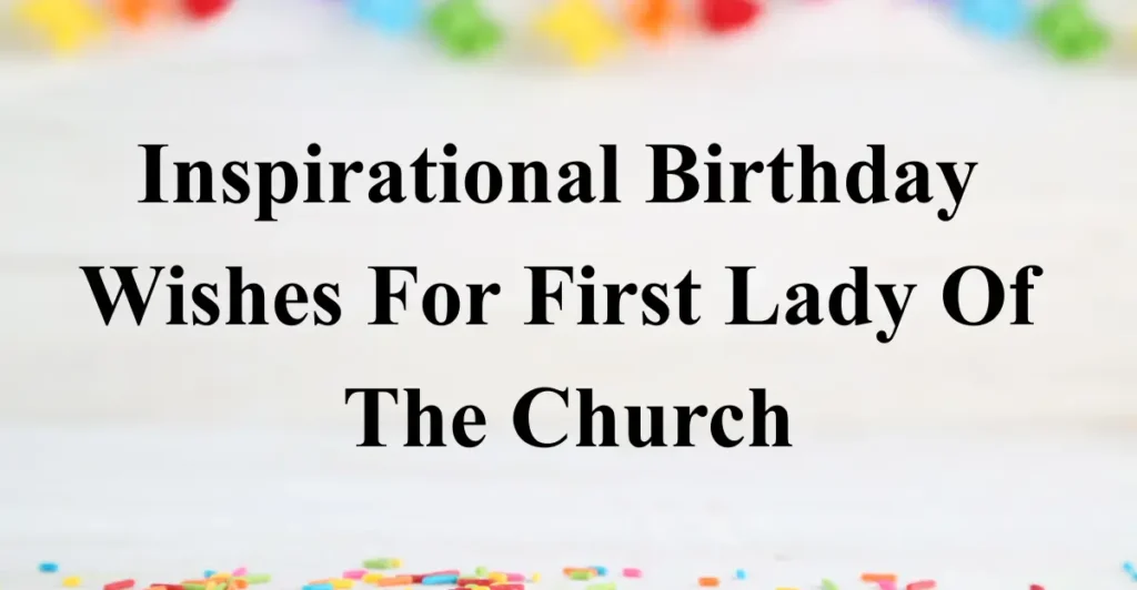 3. Inspirational Birthday Wishes For First Lady Of The Church