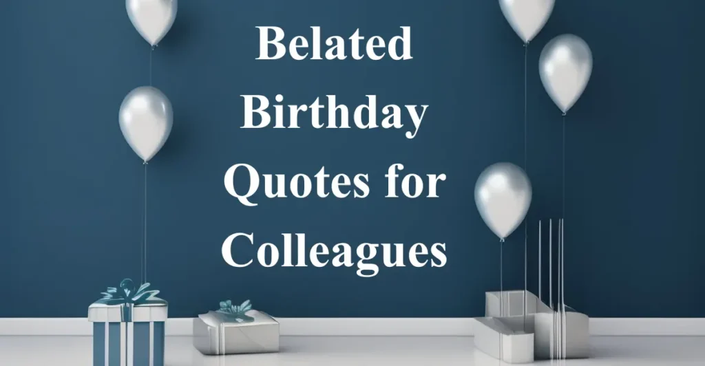 Belated Birthday Quotes for Colleagues