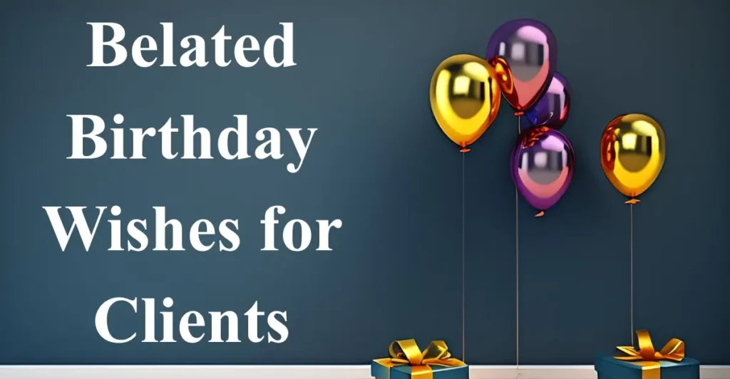 Belated Birthday Wishes for Clients