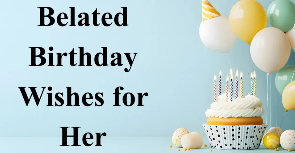Belated Birthday Wishes for Her