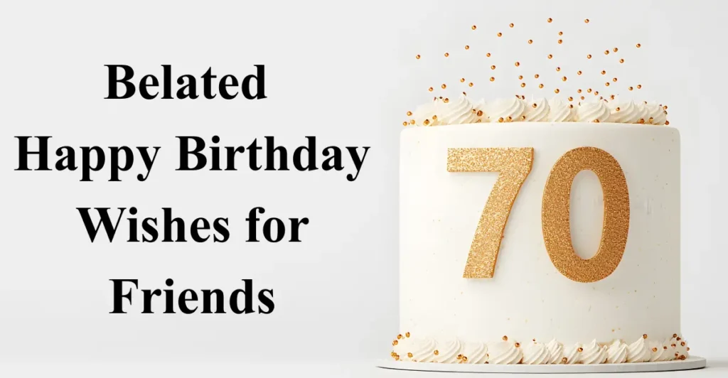 Belated Happy Birthday Wishes for Friends