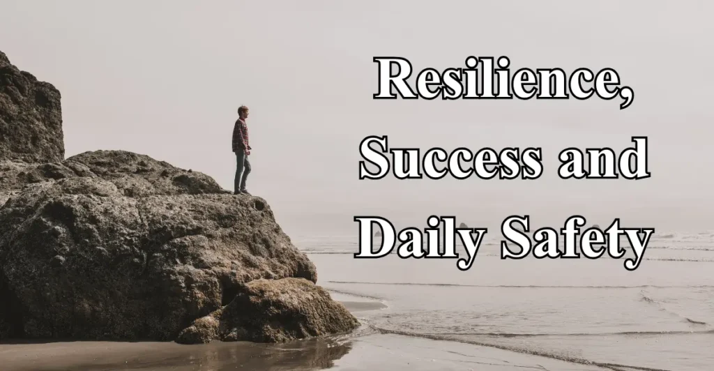 Resilience, Success and Daily Safety