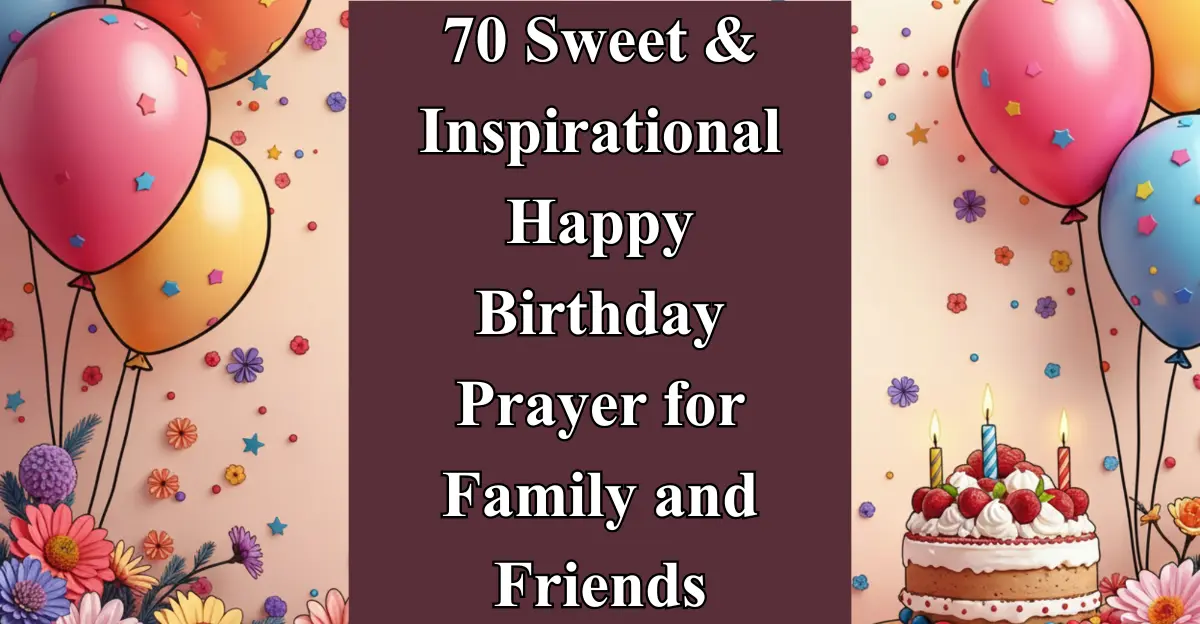 70 Sweet & Inspirational Happy Birthday Prayer for Family and Friends