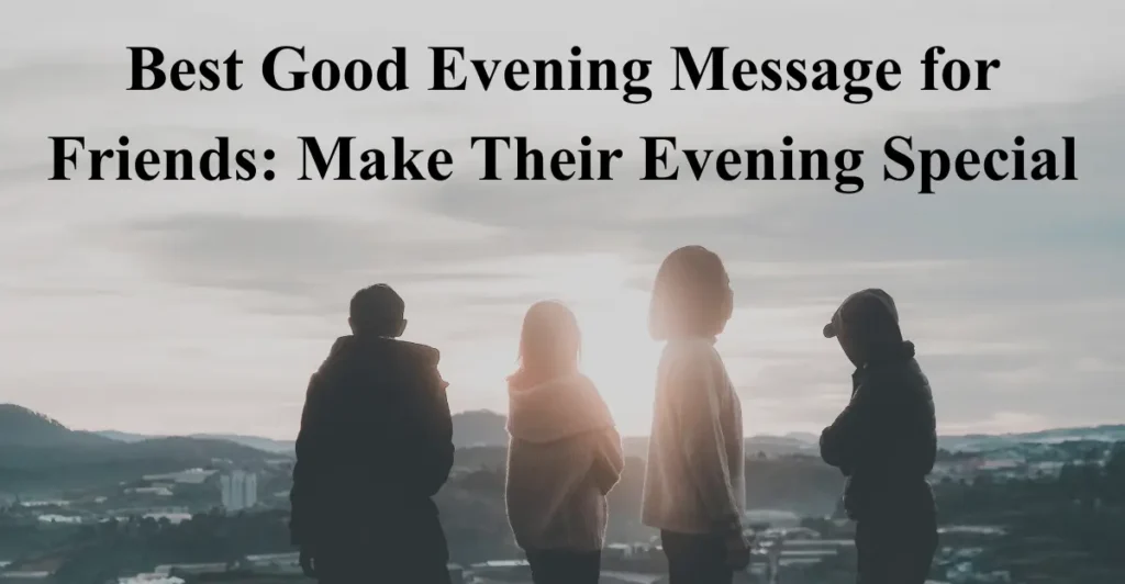Best Good Evening Message for Friends: Make Their Evening Special