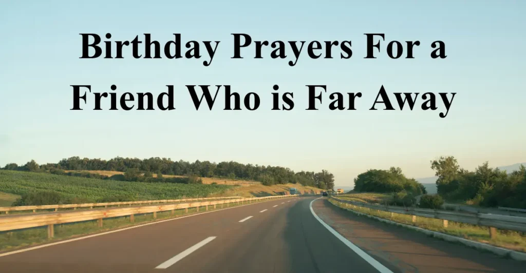 Birthday Prayers For a Friend Who is Far Away