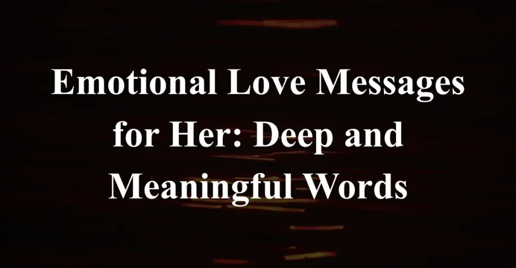 Emotional Love Messages for Her: Deep and Meaningful Words