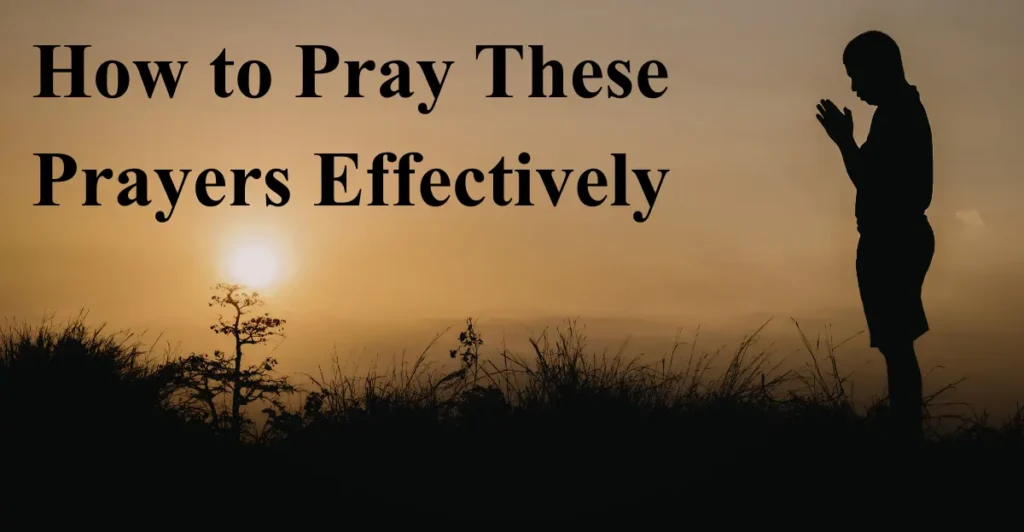 How to Pray These Prayers Effectively