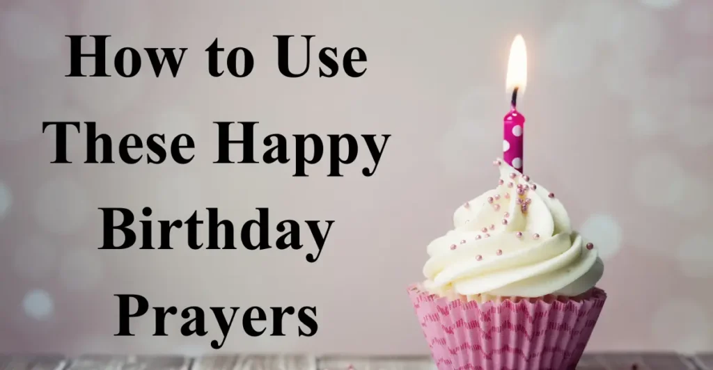 How to Use These Happy Birthday Prayers