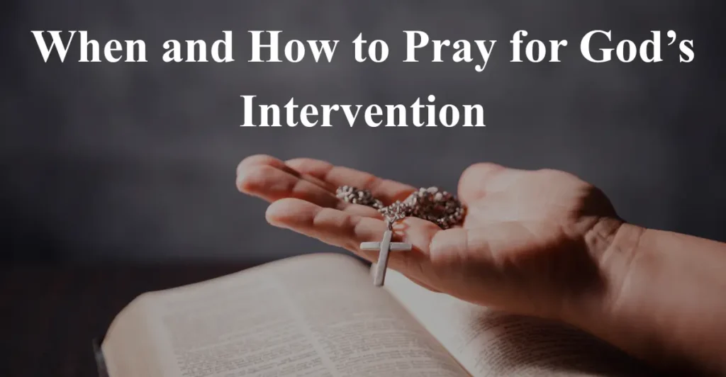 When and How to Pray for God’s Intervention