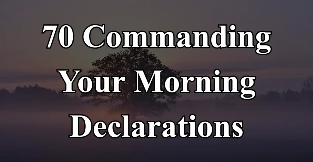 70 Commanding Your Morning Declarations