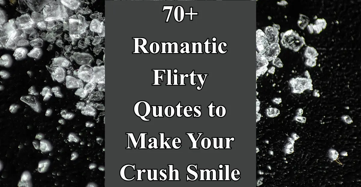 70+ Romantic Flirty Quotes to Make Your Crush Smile