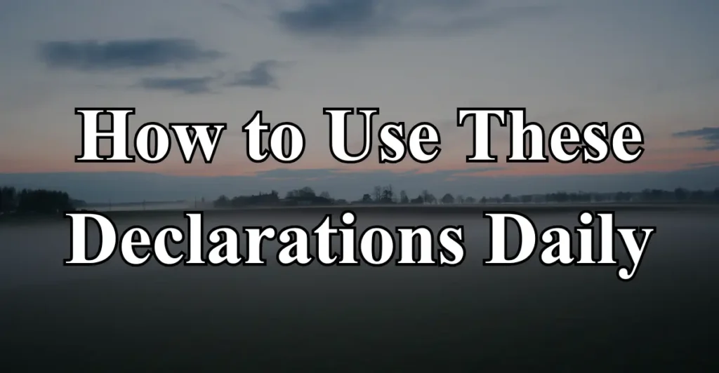 How to Use These Declarations Daily