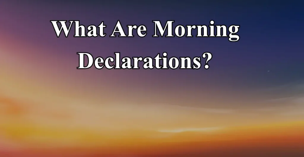 What Are Morning Declarations?