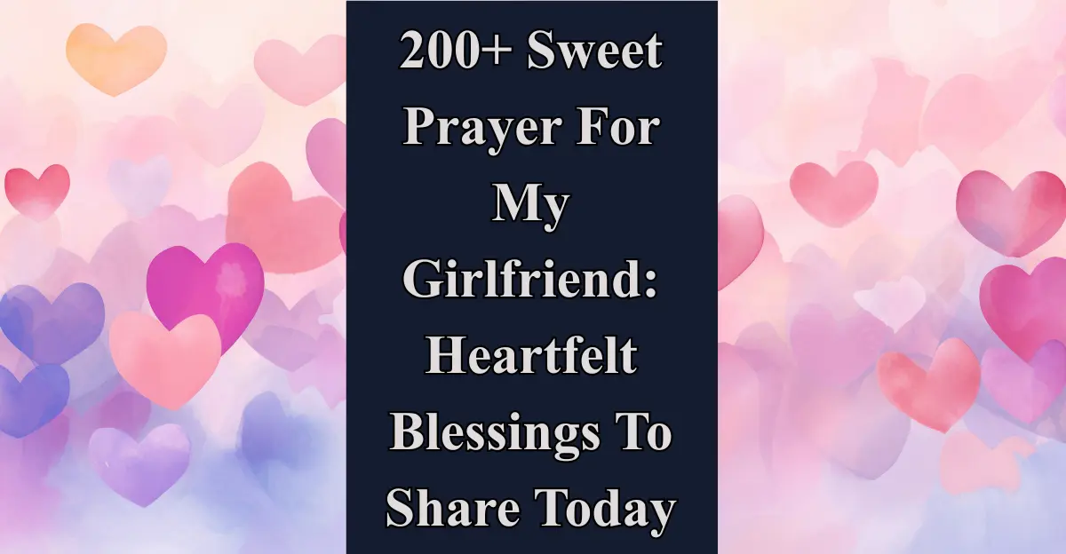 200+ Sweet Prayer For My Girlfriend: Heartfelt Blessings To Share Today