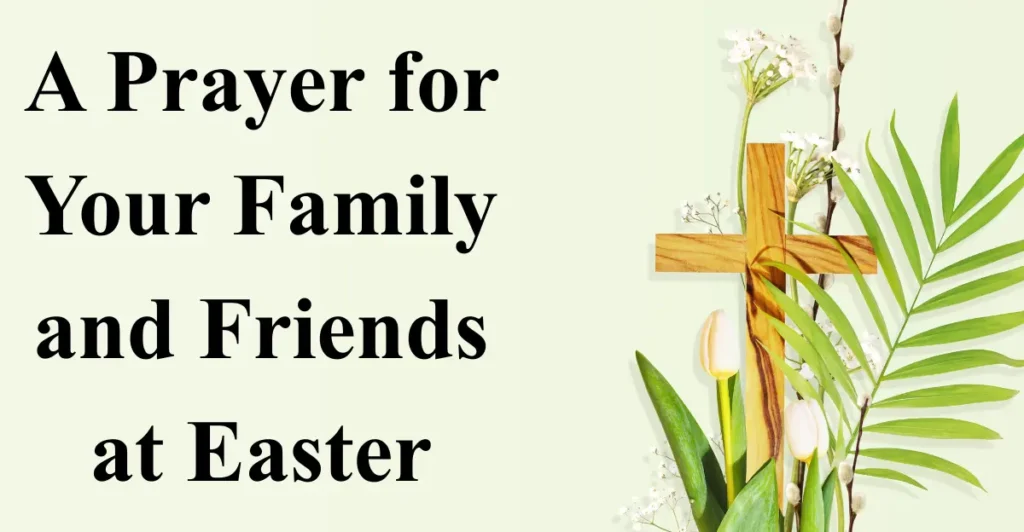 A Prayer for Your Family and Friends at Easter