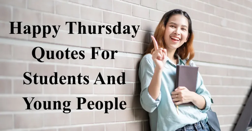 Happy Thursday Quotes For Students And Young People