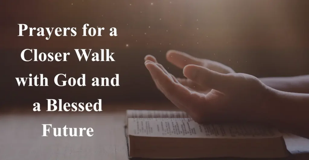 Prayers for a Closer Walk with God and a Blessed Future