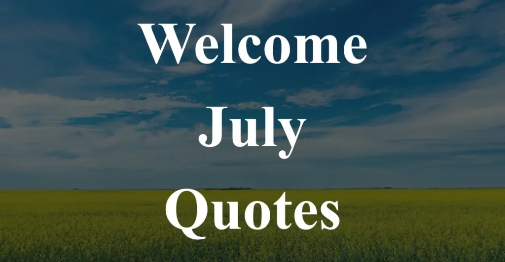 Welcome July Quotes